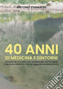 40 anni di medicina e dintorni libro di Panarese Antonio