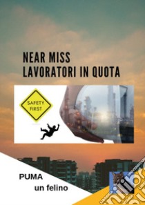 Near miss. Lavoratori in quota libro di Puma, un felino