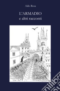 L'armadio e altri racconti libro di Rosa Aldo