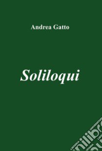 Soliloqui libro di Gatto Andrea