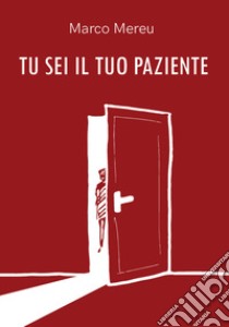 Tu sei il tuo paziente libro di Mereu Marco