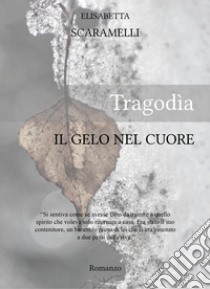 Tragodìa. Il gelo nel cuore libro di Scaramelli Elisabetta