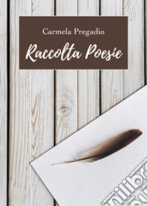 Raccolta poesie libro di Pregadio Carmela