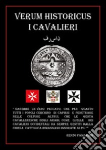 Verum Historicus. I Cavalieri libro di Pampalon Renzo