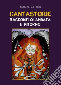 Cantastorie. Racconti di andata e ritorno libro di Catania Tamara