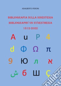 Bibliografia sulla sinestesia-Bibliography on synesthesia 1812-2022. Ediz. bilingue libro di Peroni Adalberto