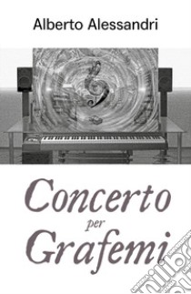 Concerto per grafemi libro di Alessandri Alberto