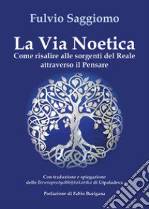 La via noetica. Come risalire alle sorgenti del reale attraverso il pensare libro di Saggiomo Fulvio