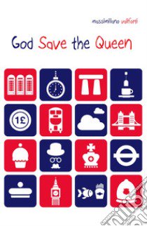 God save the Queen. Ediz. italiana libro di Valiforti Massimiliano