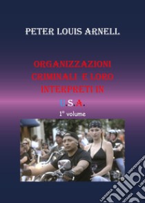 Organizzazioni criminali e loro interpreti in USA. Vol. 1 libro di Arnell Peter Louis