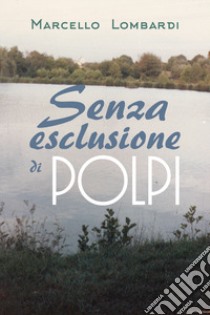 Senza esclusione di polpi libro di Lombardi Marcello