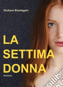 La settima donna libro di Brentegani Giuliano