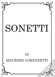 Sonetti libro di Lorenzetti Maurizio