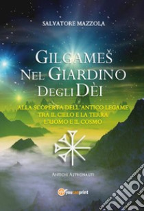 Gilgames nel giardino degli dèi. Nuova ediz. libro di Mazzola Salvatore