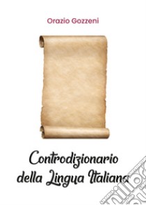 Controdizionario della lingua italiana libro di Gozzeni Orazio