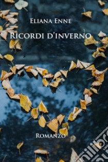 Ricordi d'inverno libro di Enne Eliana