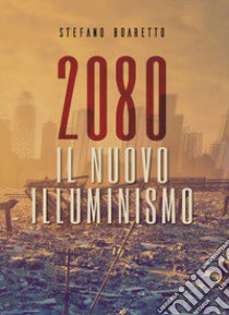 Il nuovo illuminismo. 2080 libro di Boaretto Stefano