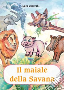 Il maiale della savana libro di Usberghi Lara