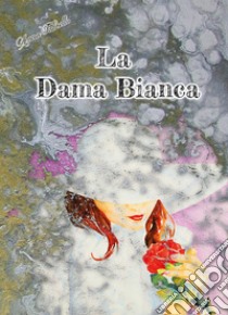 La dama bianca libro di Fabrello Anna