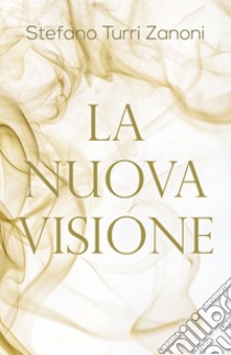 La nuova visione libro di Turri Zanoni Stefano