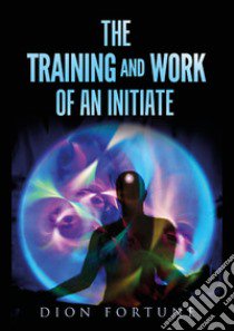 The training and work of an initiate libro di Dion Fortune