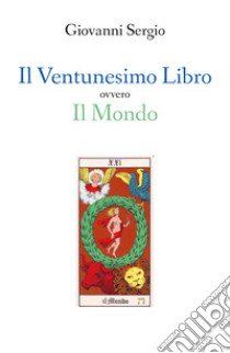 Il ventunesimo libro ovvero il mondo libro di Sergio Giovanni