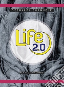 Life 2.0 mental coaching libro di Gesualdi Emanuele