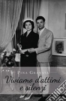 Viviamo d'attimi e silenzi libro di Granata Pina