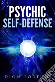 Psychic self-defense libro di Dion Fortune