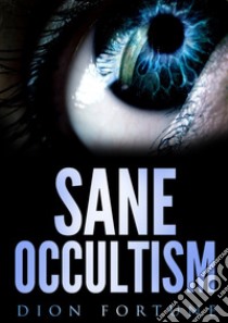 Sane occultism libro di Dion Fortune