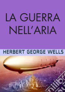 La guerra nell'aria libro di Wells Herbert George