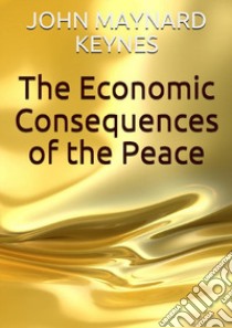 The economic consequences of the peace libro di Keynes John Maynard