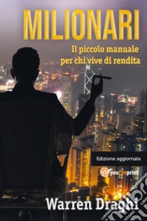 Milionari. Il piccolo manuale per chi vive di rendita libro di Draghi Warren