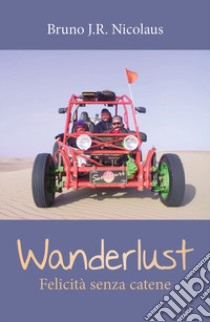 Wanderlust. Felicità senza catene libro di Nicolaus Bruno J.R.