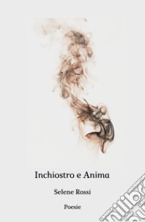 Inchiostro e anima libro di Rossi Selene