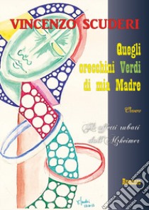 Gli orecchini verdi di mia madre, ovvero gli affetti rubati dall'Alzheimer libro di Scuderi Vincenzo