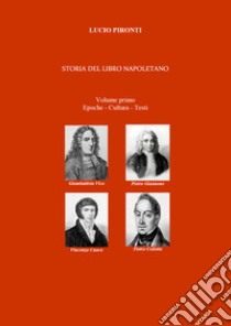 Storia del libro napoletano. Vol. 1: Epoche, cultura, testi libro di Pironti Lucio