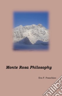 Monte Rosa philosophy libro di Franchino Eva Francesca