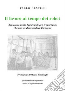 Il lavoro al tempo dei robot libro di Gentile Paolo