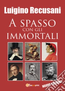 A spasso con gli immortali libro di Recusani Luigino