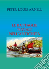 Le battaglie navali nell'antichità libro di Arnell Peter Louis