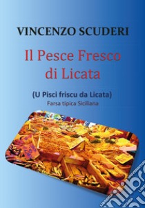 Il pesce fresco di Licata (U pisci friscu da Licata) libro di Scuderi Vincenzo