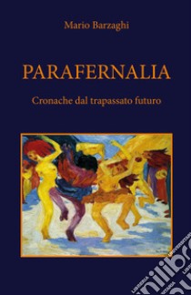 Parafernalia libro di Barzaghi Mario