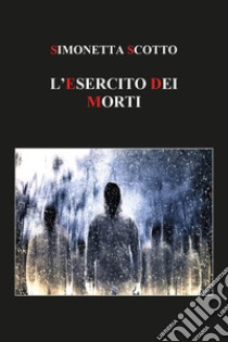 L'esercito dei morti libro di Scotto Simonetta