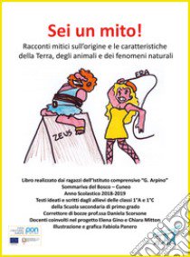 Sei un mito! libro di Scorsone D. (cur.); Gino E. (cur.); Mitton C. (cur.)