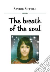 The breath of the soul libro di Sottile Savior