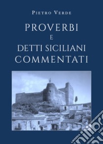 Proverbi e detti siciliani commentati libro di Verde Pietro