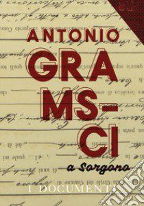 Antonio Gramsci a Sorgono. I documenti libro di Salvai Gianfranca