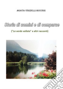 Storia di uomini e di comparse libro di Verzelli Bucceri Agata