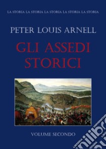 Gli assedi storici. Vol. 2 libro di Arnell Peter Louis